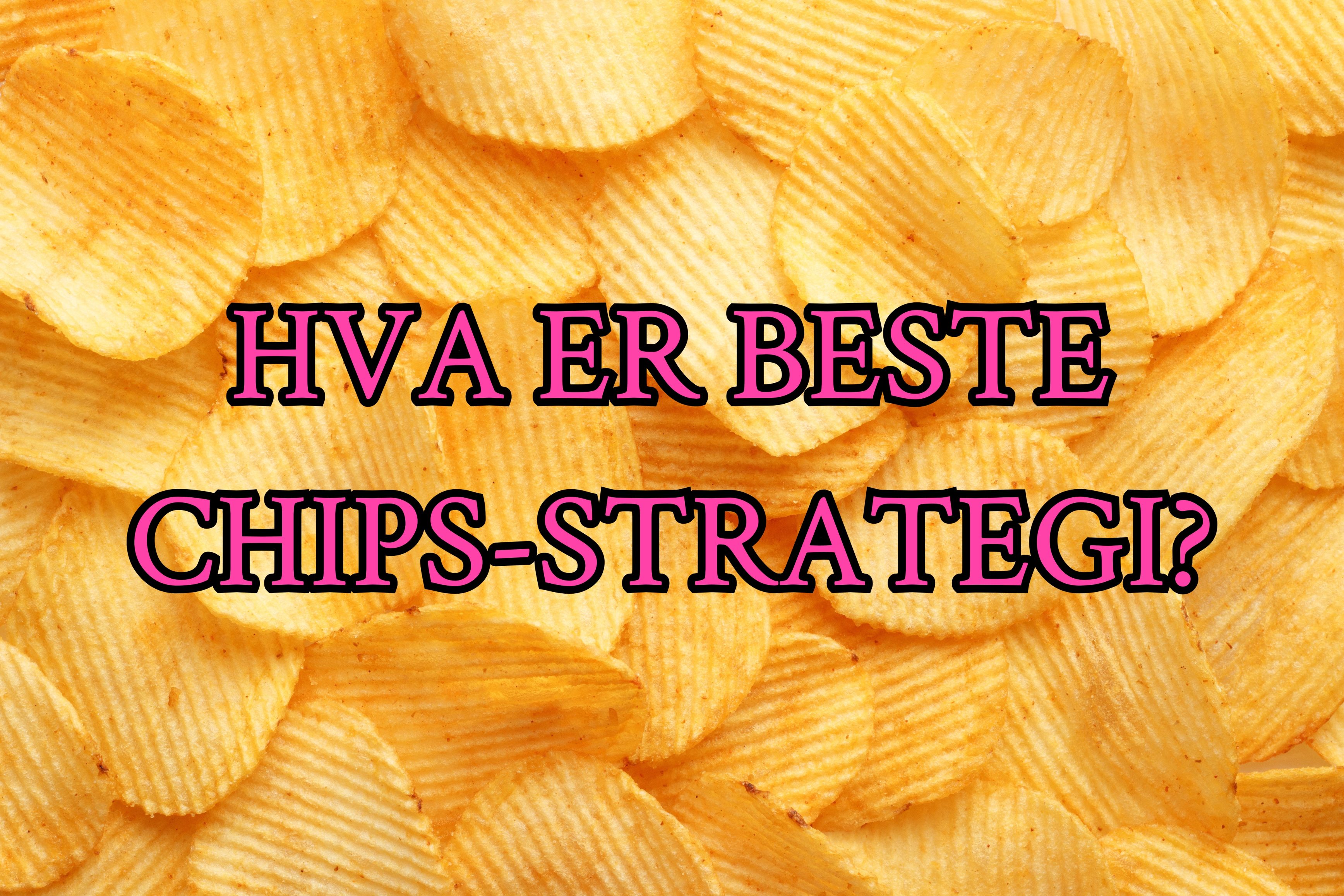 Hva er beste chips-strategi ut sesongen?